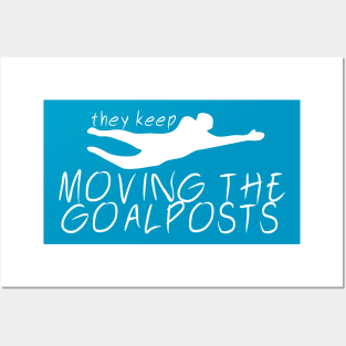 Moving the Goalposts Posters and Art